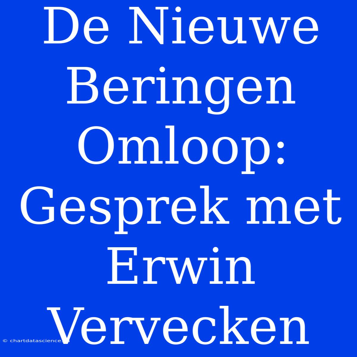 De Nieuwe Beringen Omloop: Gesprek Met Erwin Vervecken