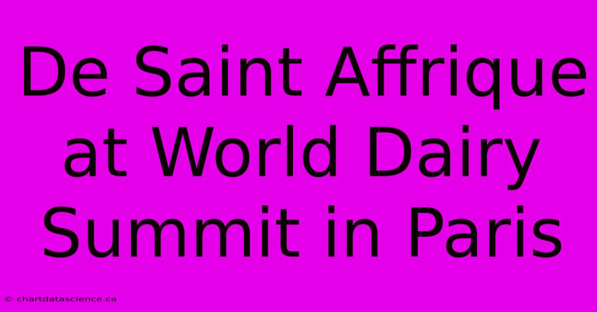 De Saint Affrique At World Dairy Summit In Paris