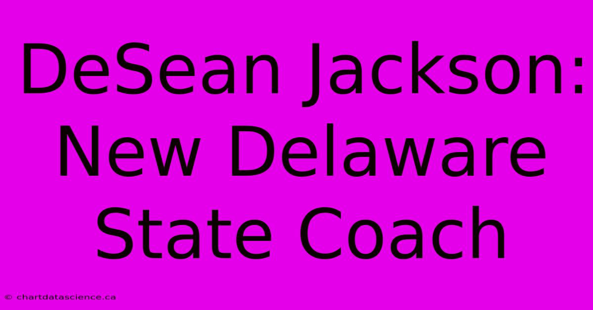 DeSean Jackson: New Delaware State Coach