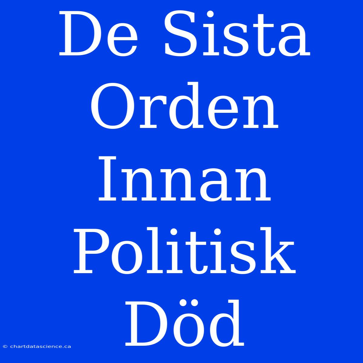 De Sista Orden Innan Politisk Död