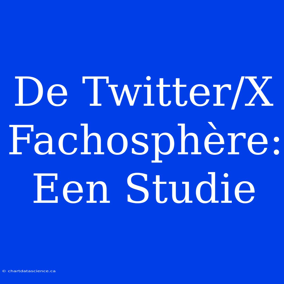 De Twitter/X Fachosphère: Een Studie