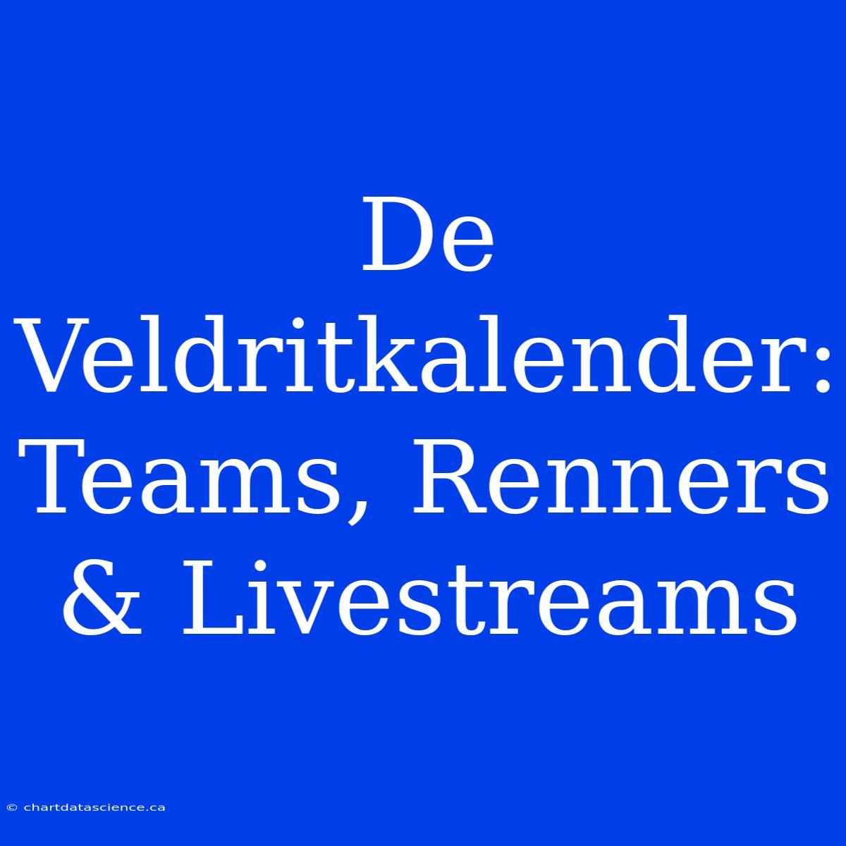 De Veldritkalender: Teams, Renners & Livestreams