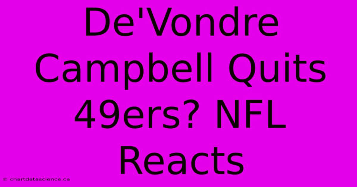 De'Vondre Campbell Quits 49ers? NFL Reacts