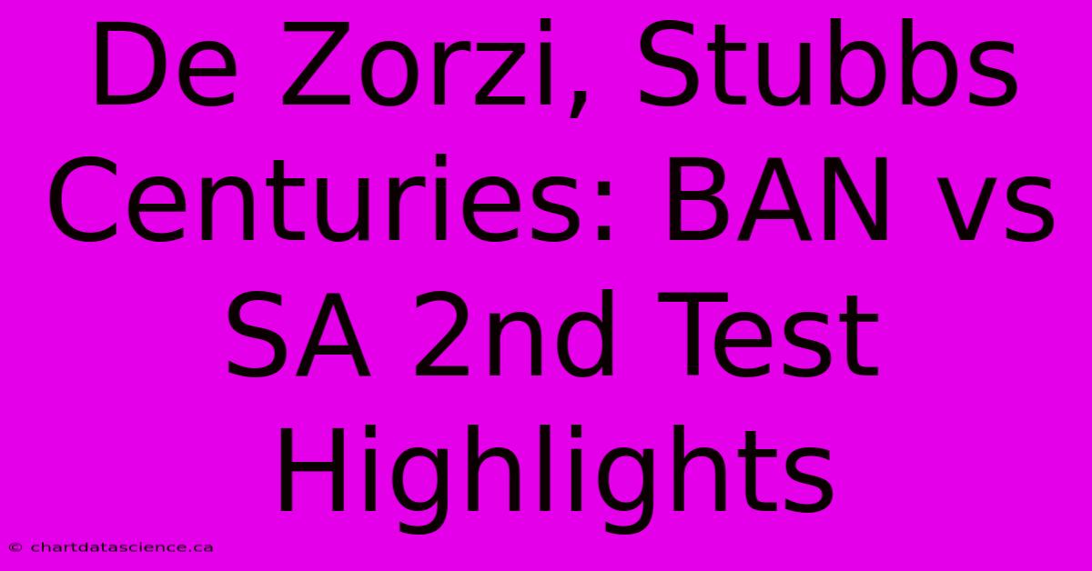 De Zorzi, Stubbs Centuries: BAN Vs SA 2nd Test Highlights