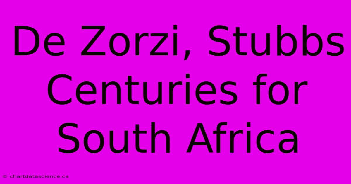 De Zorzi, Stubbs Centuries For South Africa