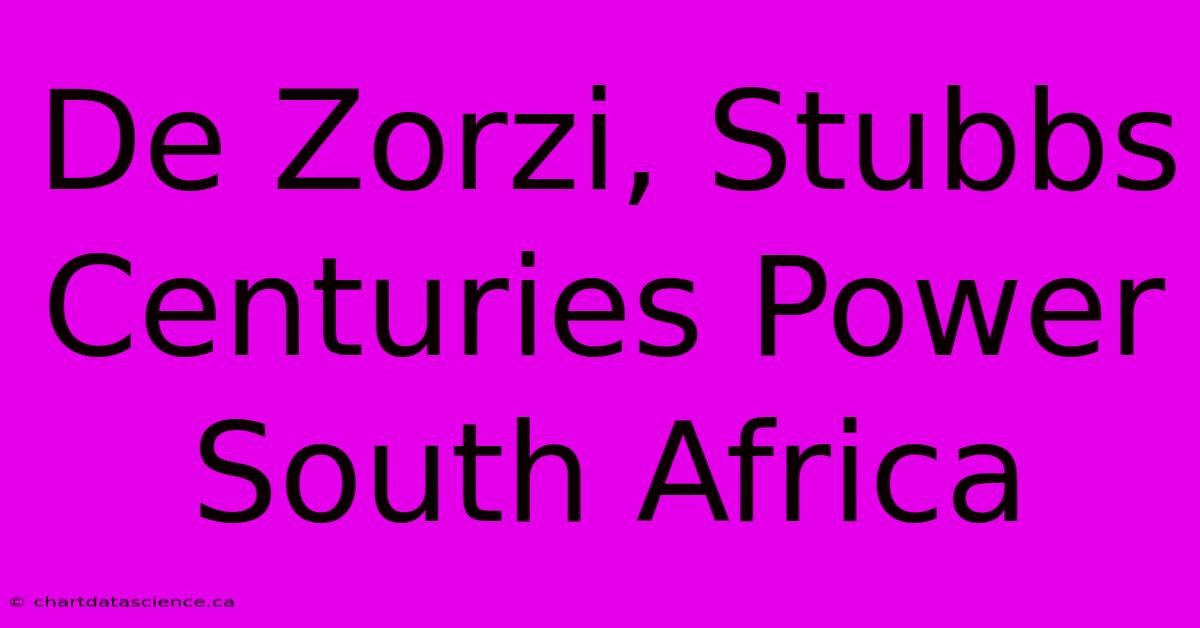 De Zorzi, Stubbs Centuries Power South Africa