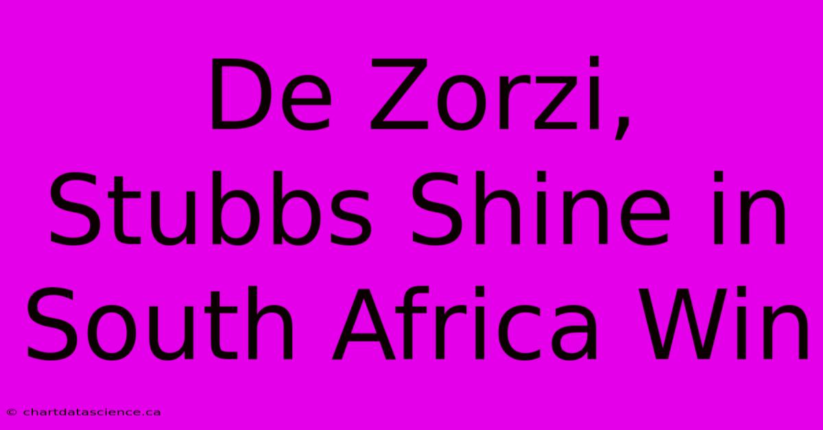 De Zorzi, Stubbs Shine In South Africa Win