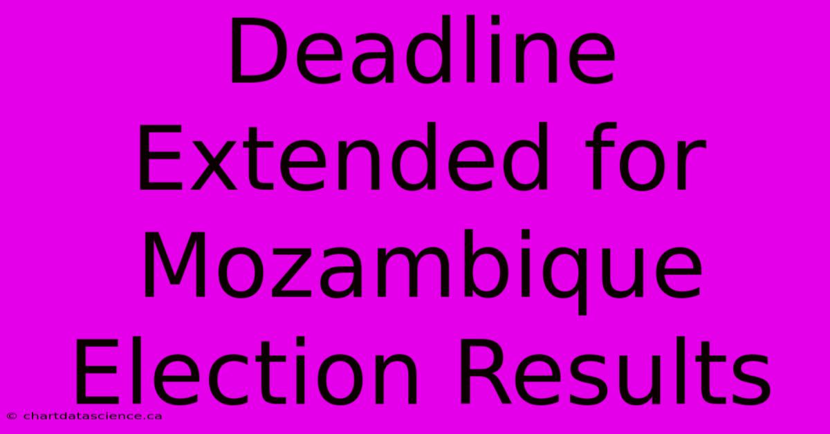 Deadline Extended For Mozambique Election Results