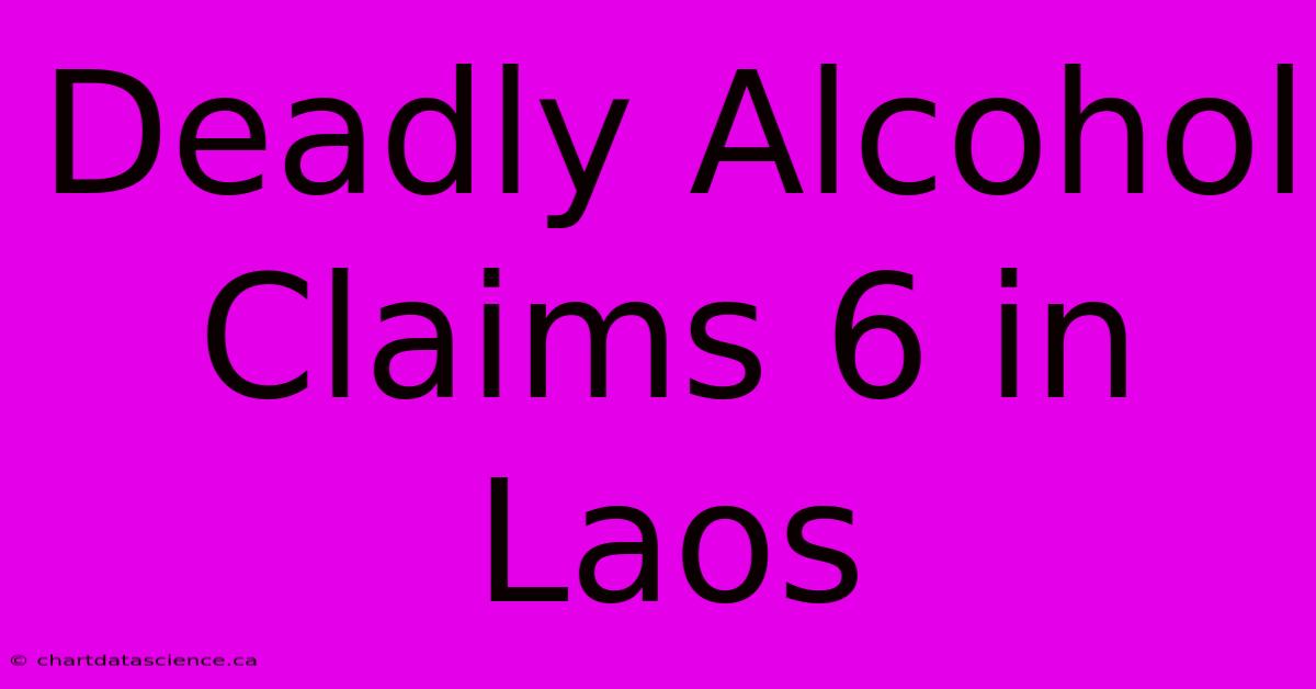 Deadly Alcohol Claims 6 In Laos