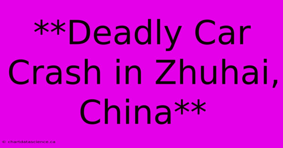 **Deadly Car Crash In Zhuhai, China**