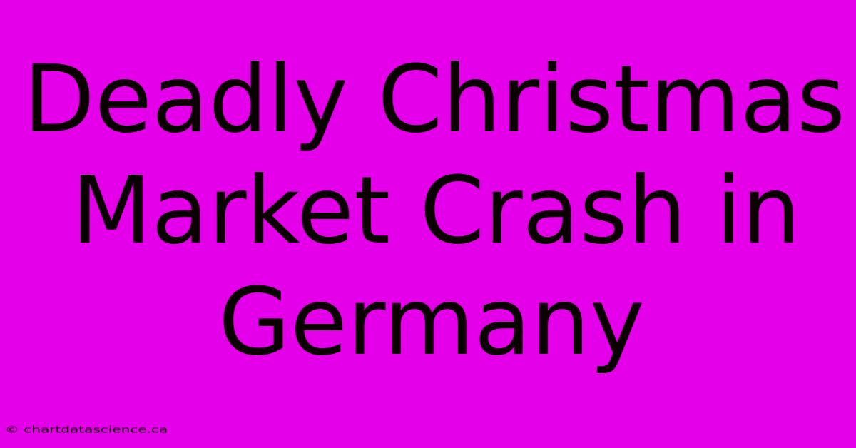 Deadly Christmas Market Crash In Germany