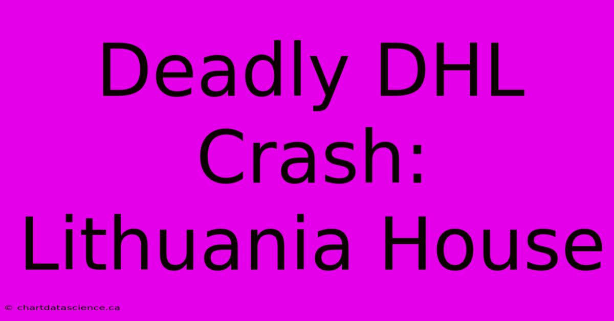 Deadly DHL Crash: Lithuania House