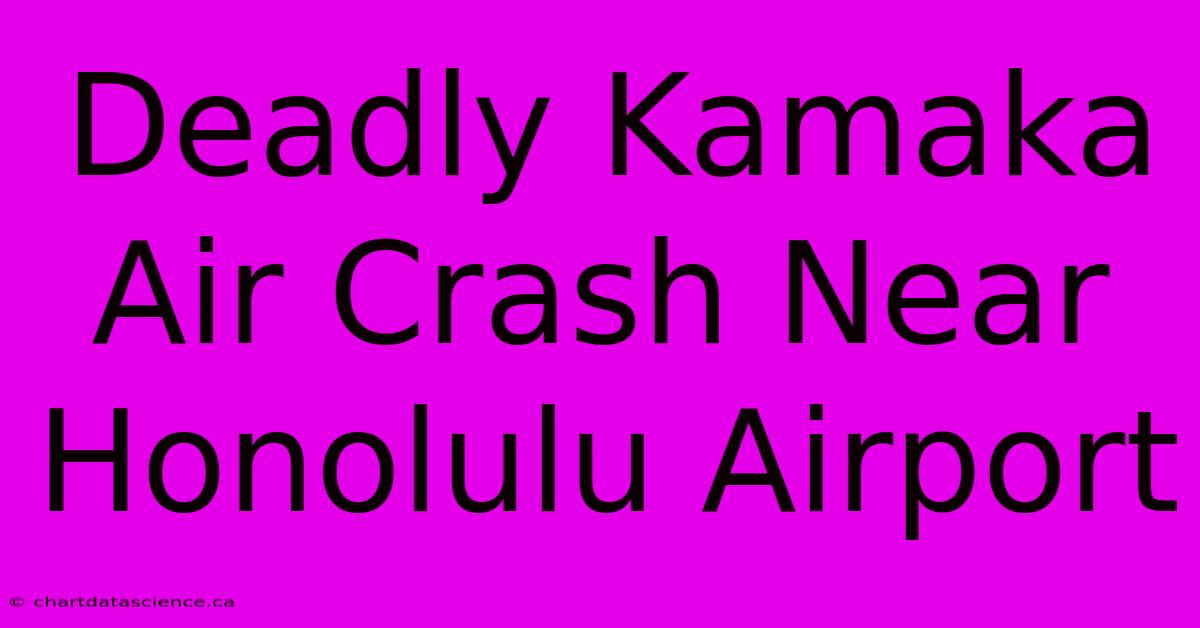 Deadly Kamaka Air Crash Near Honolulu Airport