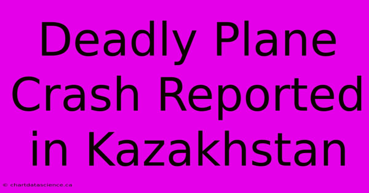 Deadly Plane Crash Reported In Kazakhstan