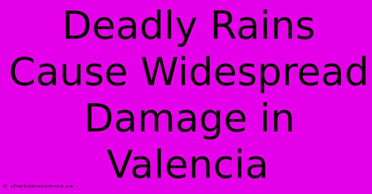 Deadly Rains Cause Widespread Damage In Valencia 