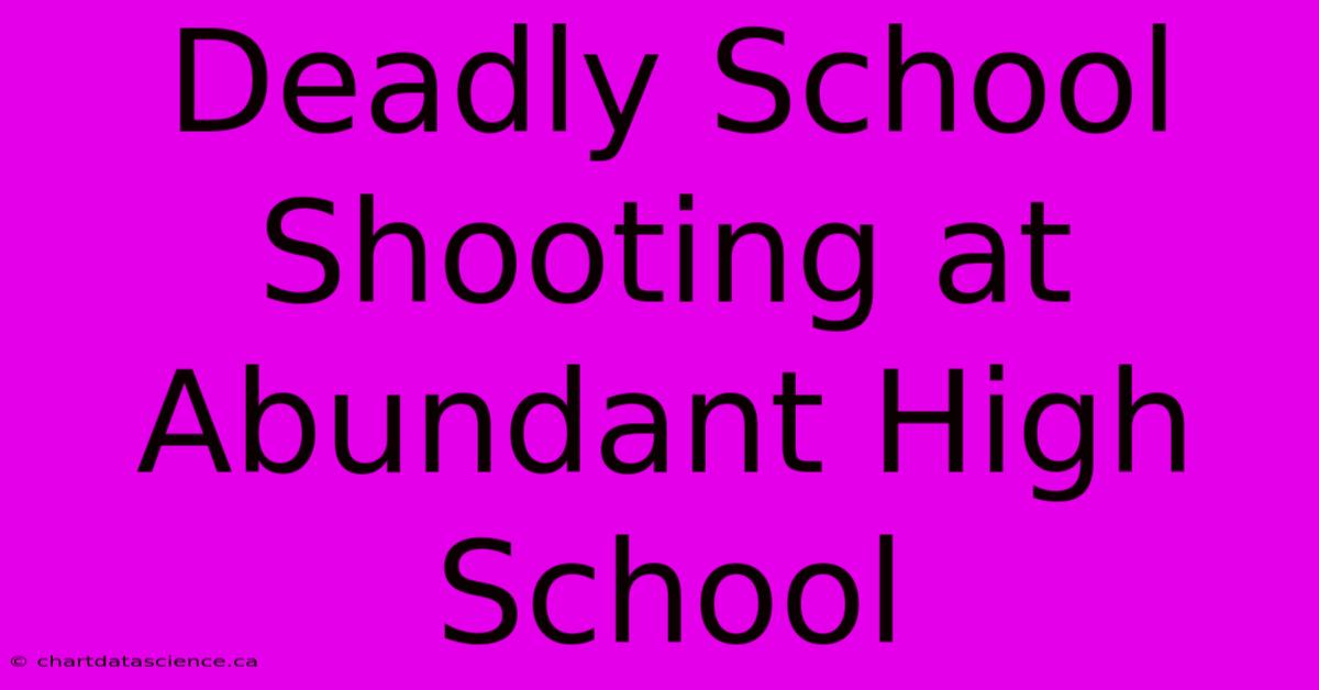 Deadly School Shooting At Abundant High School