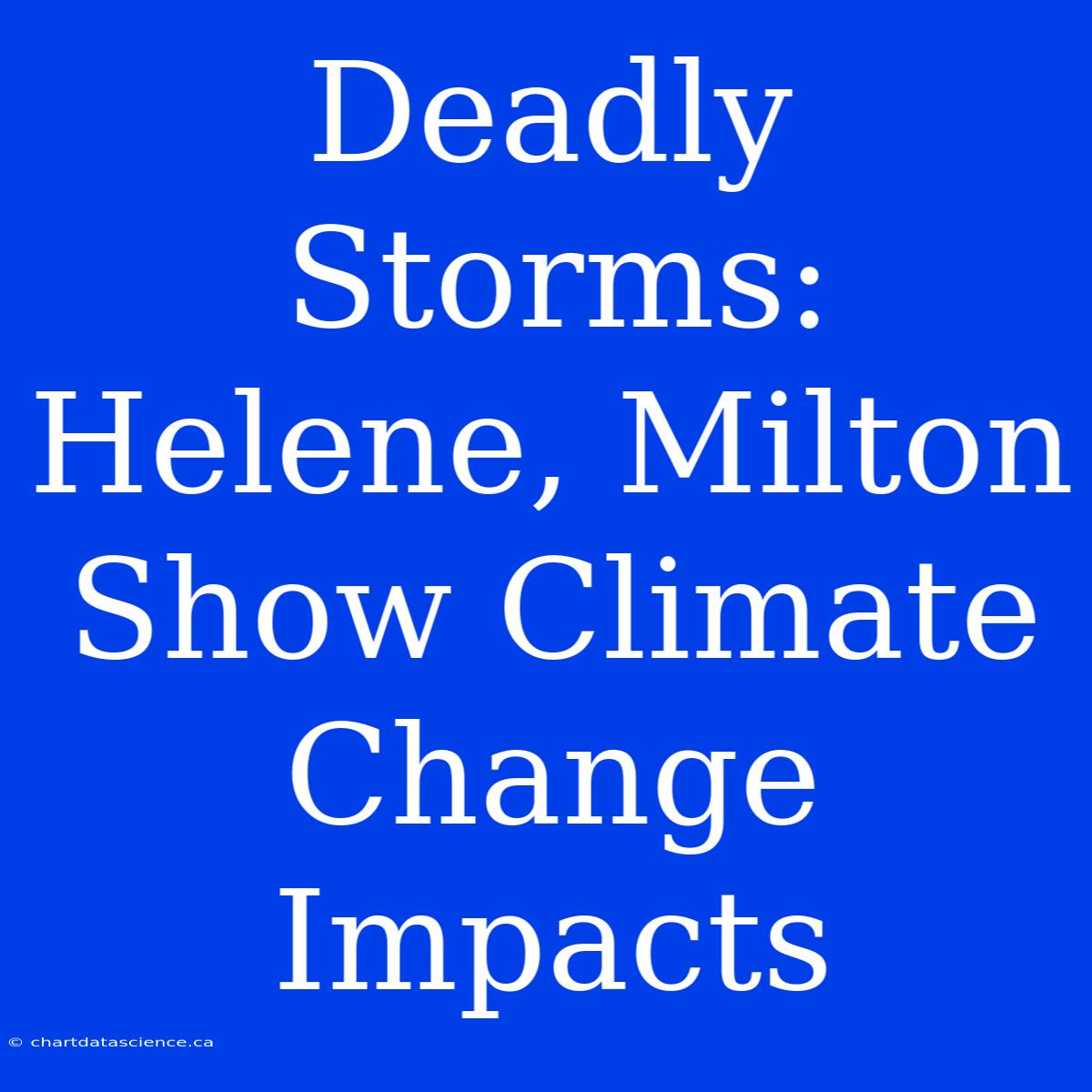 Deadly Storms: Helene, Milton Show Climate Change Impacts