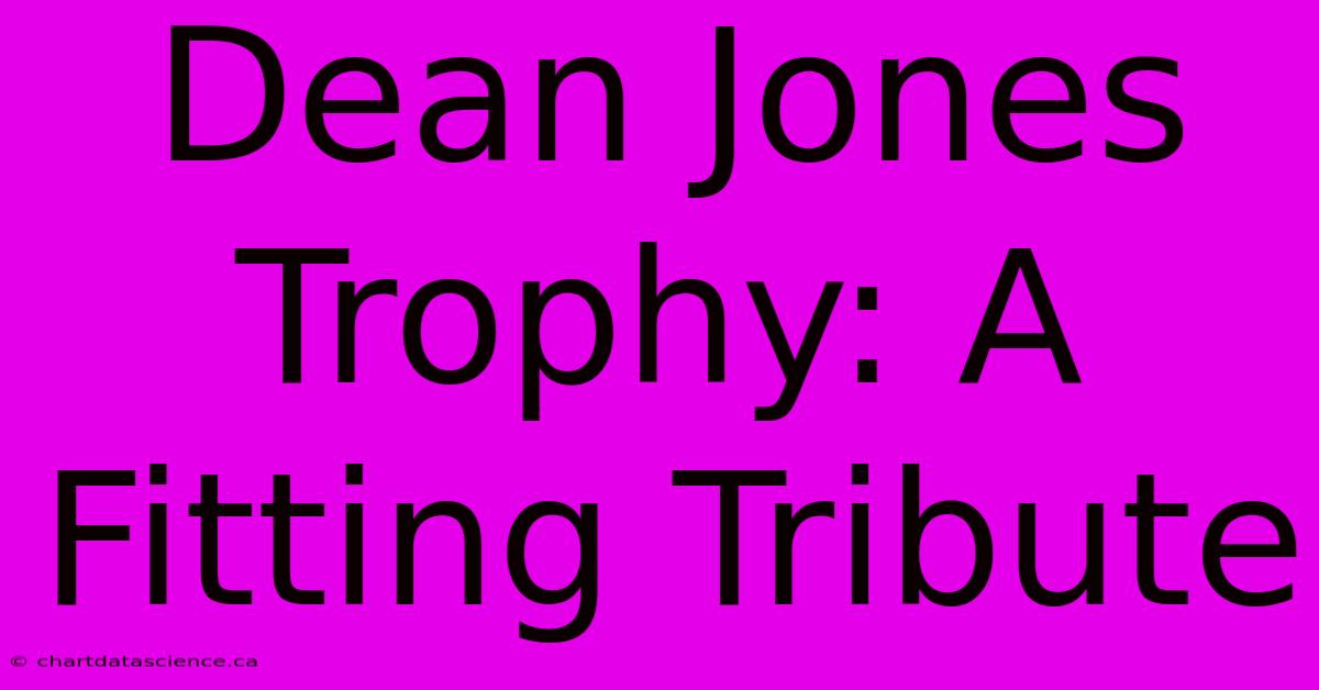 Dean Jones Trophy: A Fitting Tribute