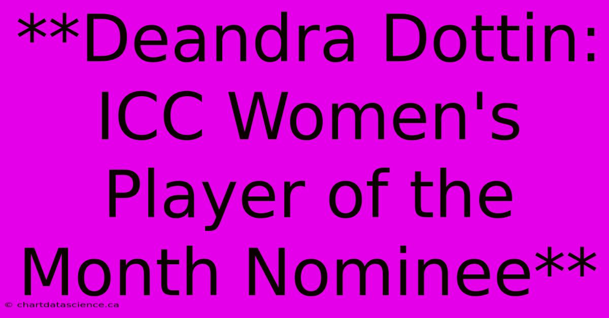 **Deandra Dottin: ICC Women's Player Of The Month Nominee** 