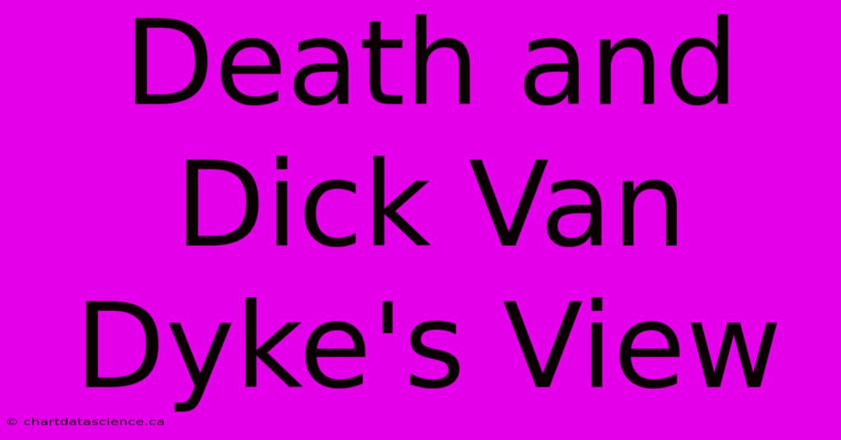 Death And Dick Van Dyke's View