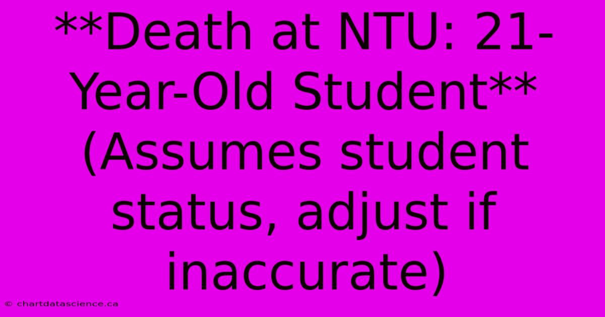 **Death At NTU: 21-Year-Old Student** (Assumes Student Status, Adjust If Inaccurate)