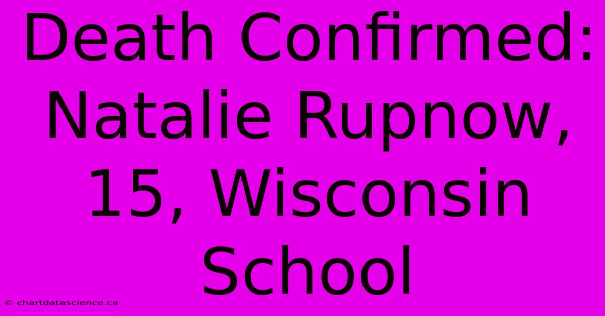 Death Confirmed: Natalie Rupnow, 15, Wisconsin School