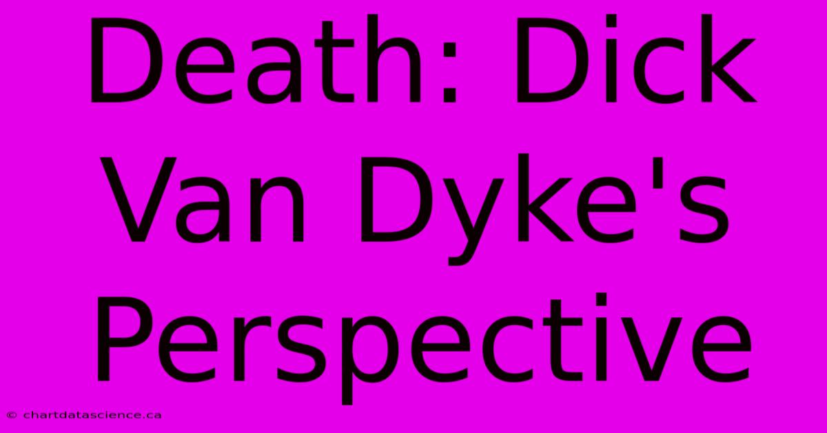 Death: Dick Van Dyke's Perspective