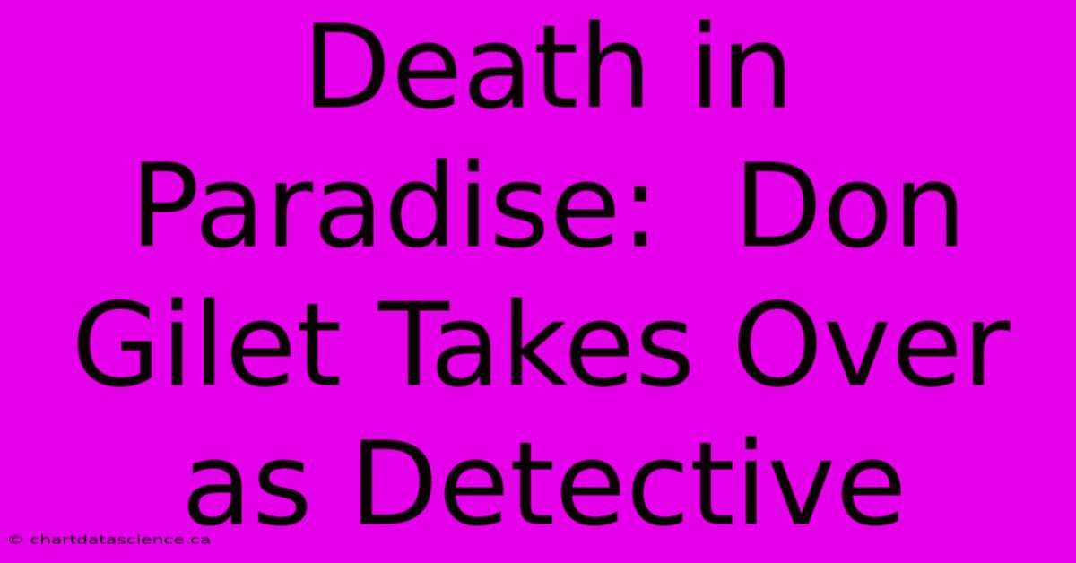 Death In Paradise:  Don Gilet Takes Over As Detective