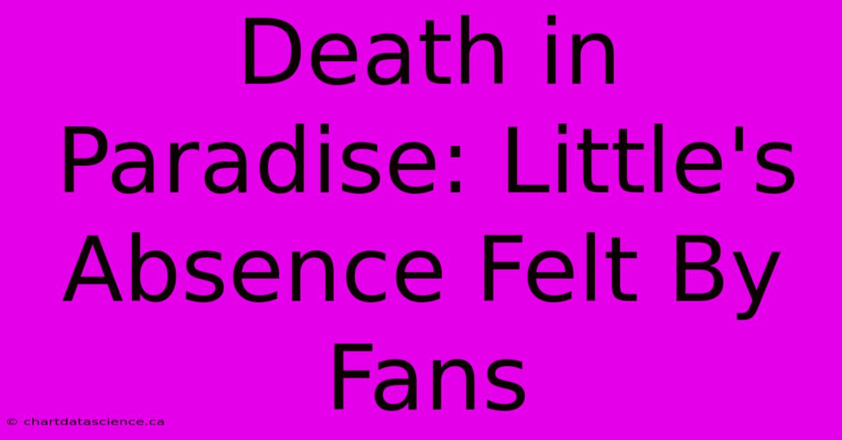 Death In Paradise: Little's Absence Felt By Fans