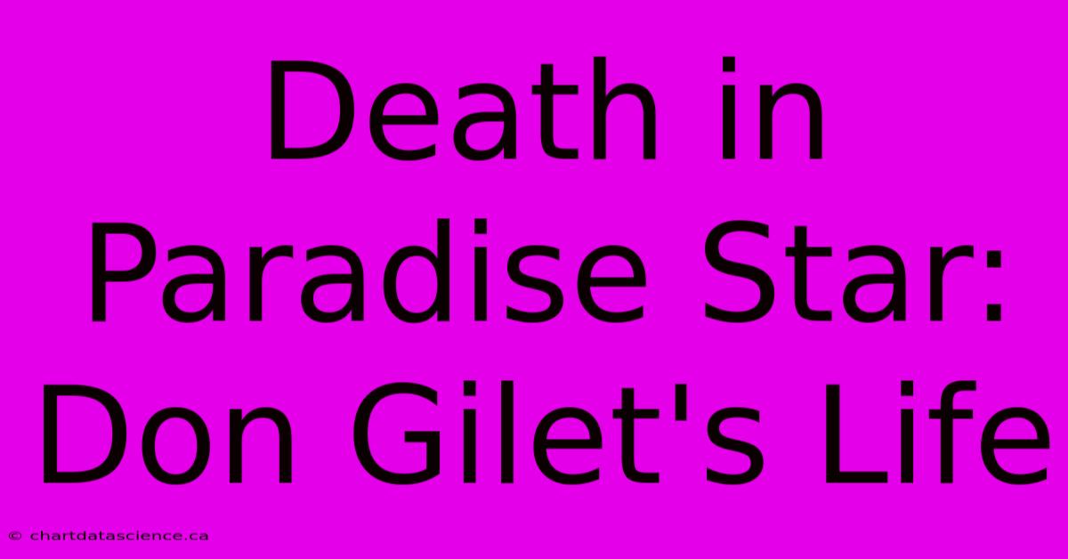 Death In Paradise Star: Don Gilet's Life