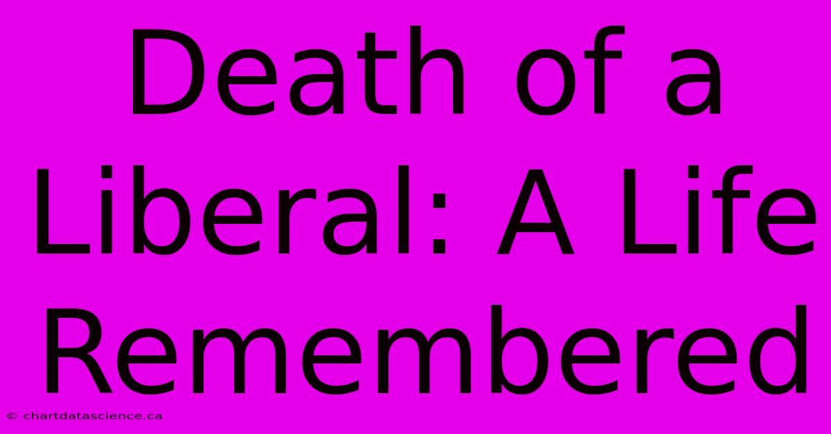 Death Of A Liberal: A Life Remembered