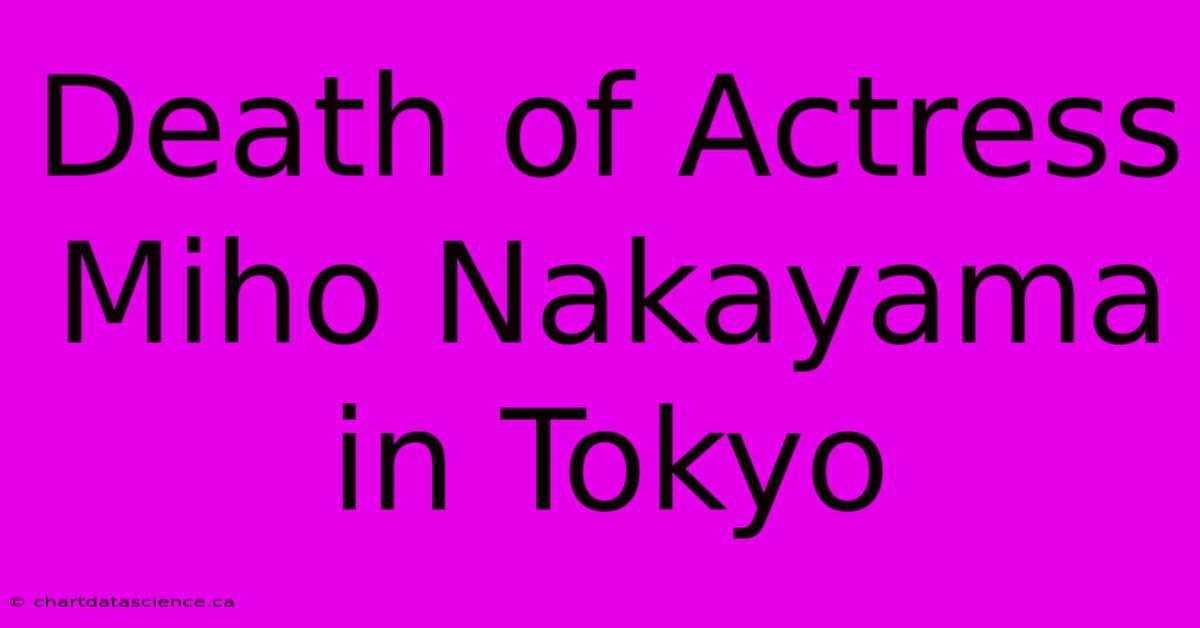 Death Of Actress Miho Nakayama In Tokyo