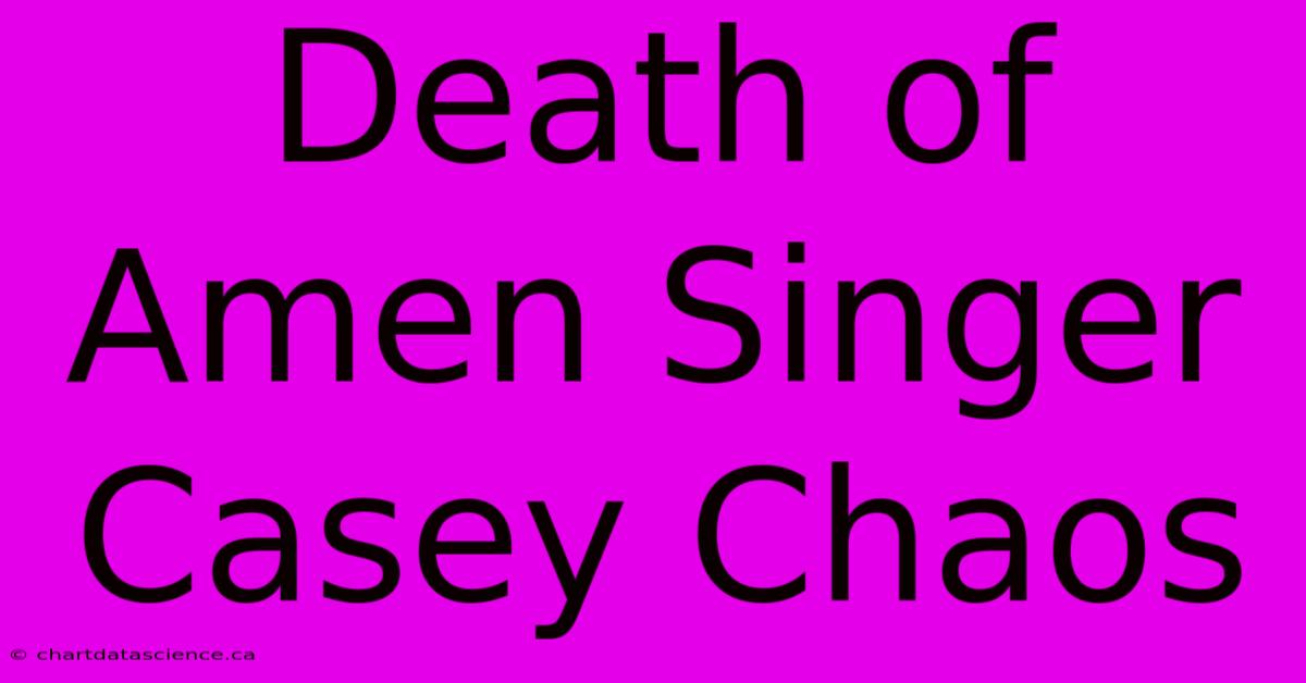 Death Of Amen Singer Casey Chaos