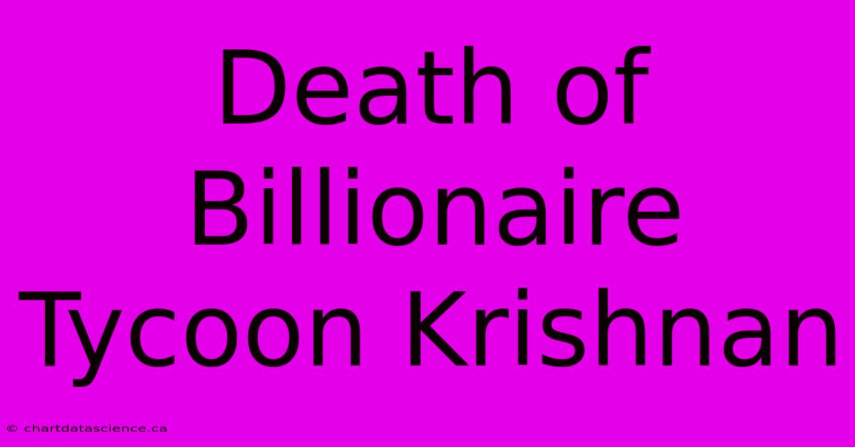 Death Of Billionaire Tycoon Krishnan