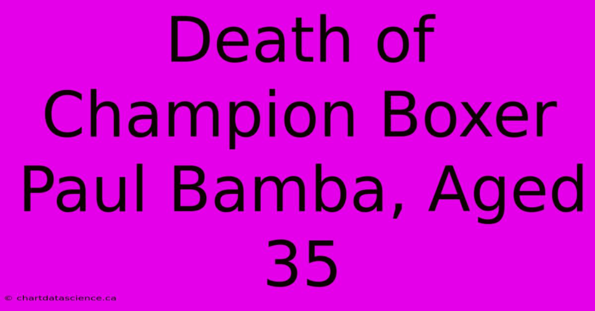 Death Of Champion Boxer Paul Bamba, Aged 35