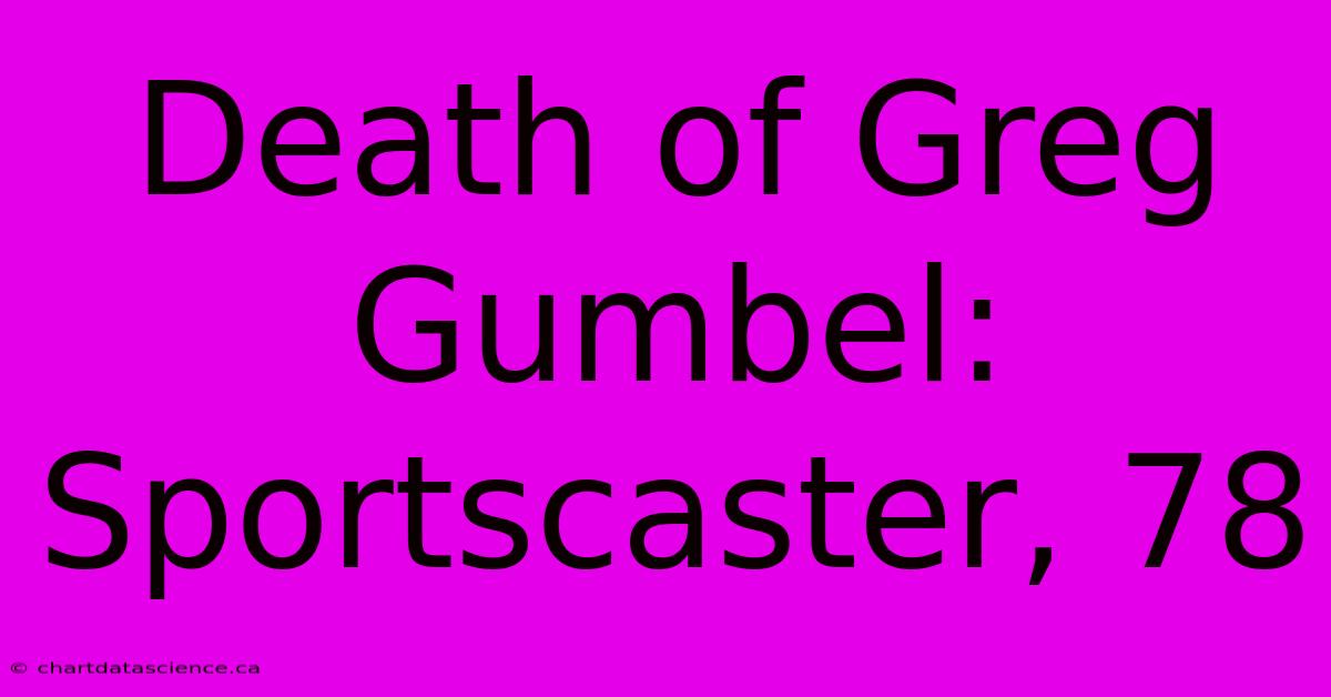 Death Of Greg Gumbel: Sportscaster, 78