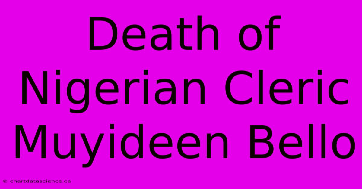 Death Of Nigerian Cleric Muyideen Bello