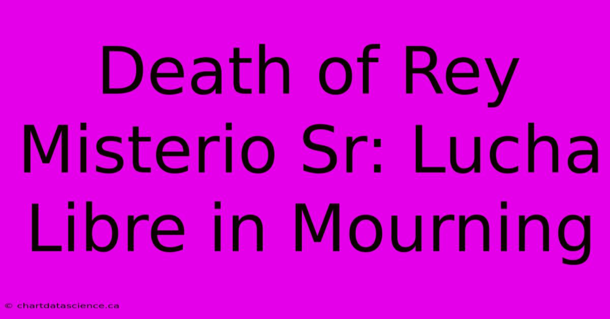 Death Of Rey Misterio Sr: Lucha Libre In Mourning