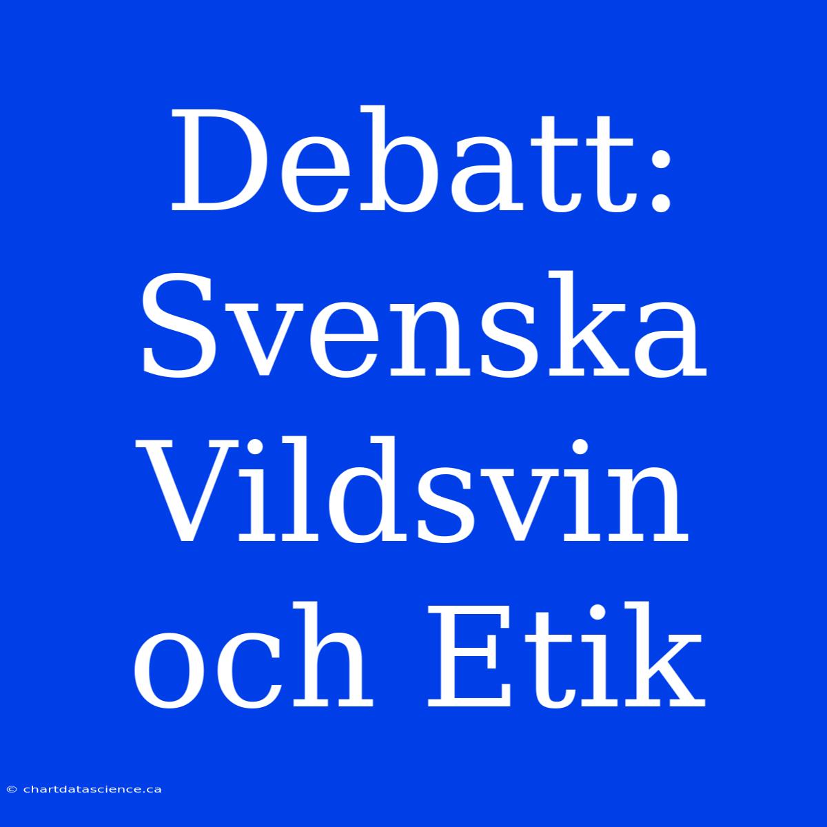 Debatt: Svenska Vildsvin Och Etik