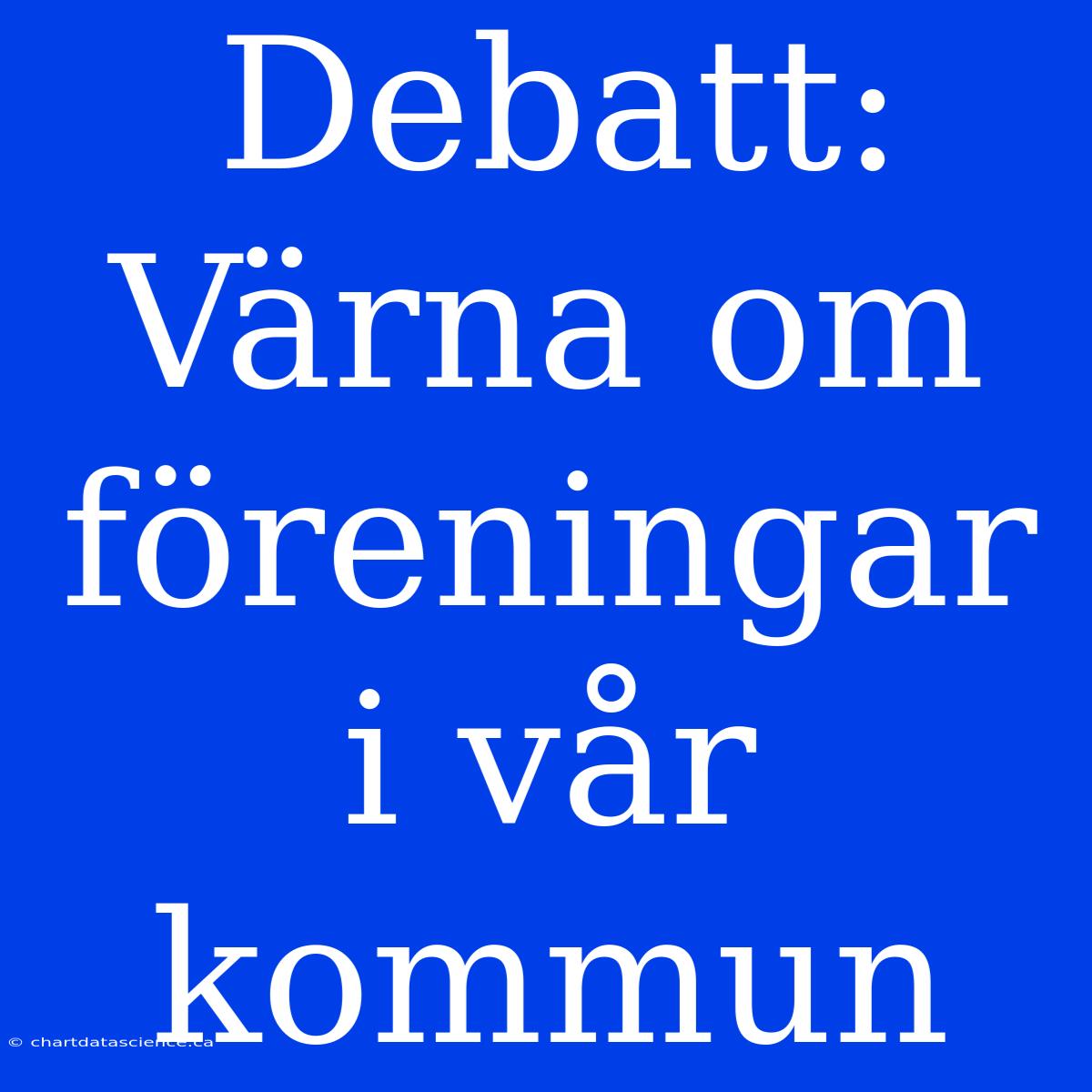 Debatt: Värna Om Föreningar I Vår Kommun