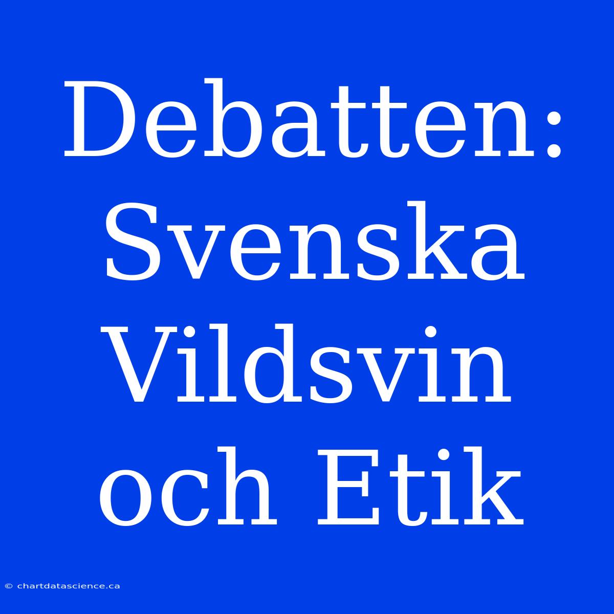 Debatten: Svenska Vildsvin Och Etik