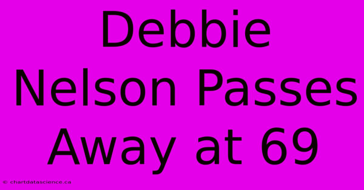 Debbie Nelson Passes Away At 69