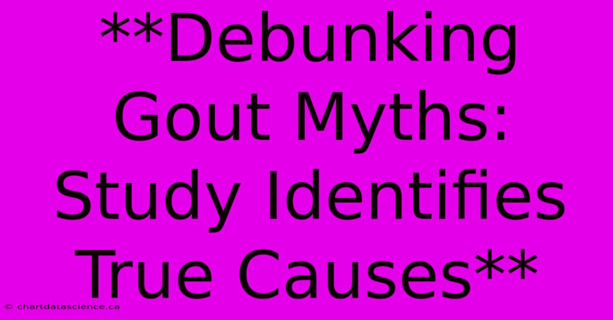 **Debunking Gout Myths: Study Identifies True Causes** 