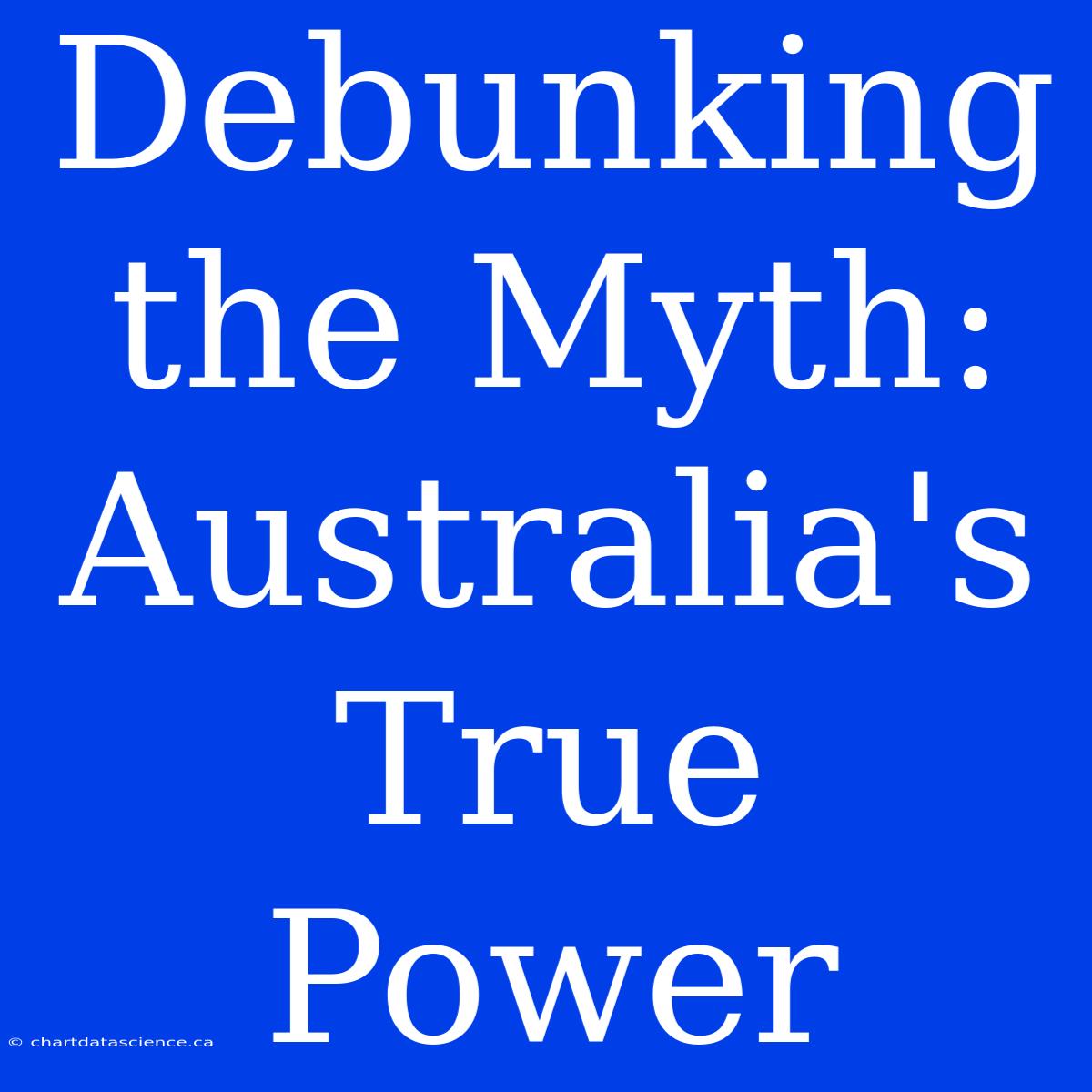 Debunking The Myth: Australia's True Power