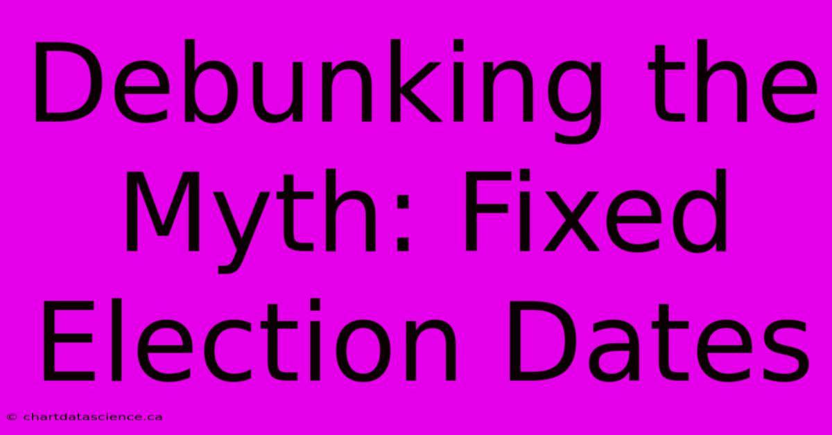 Debunking The Myth: Fixed Election Dates 