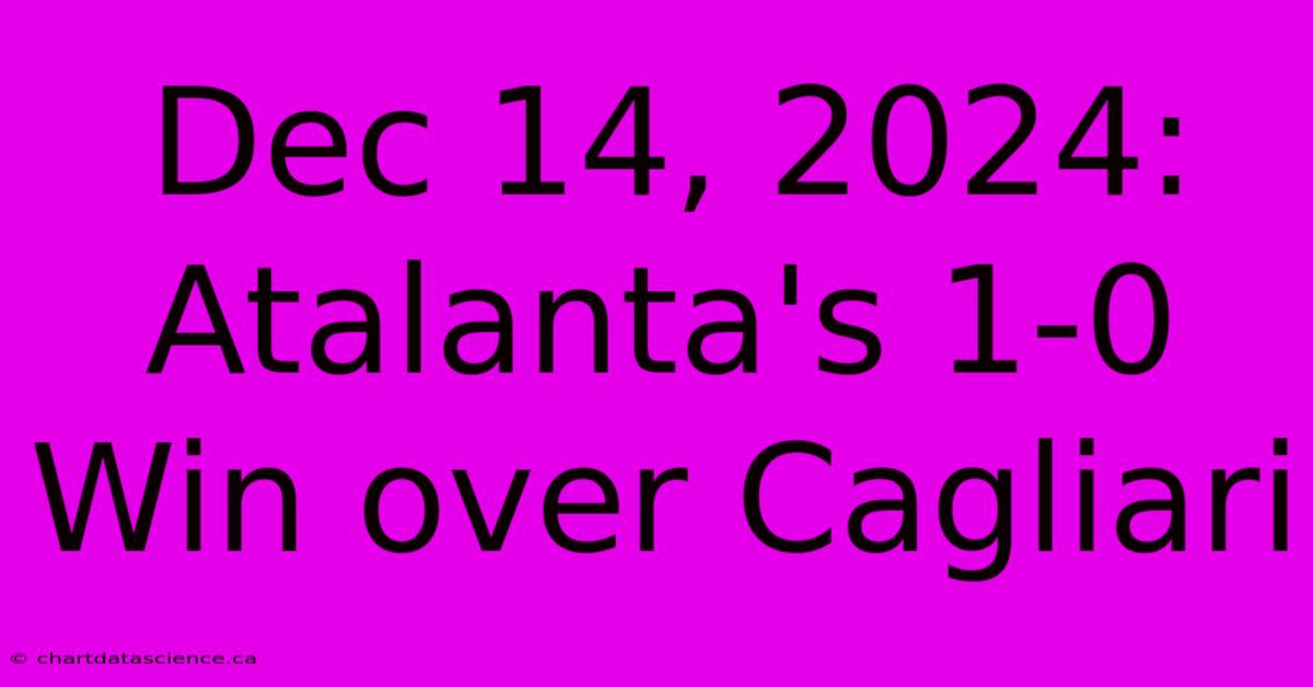 Dec 14, 2024: Atalanta's 1-0 Win Over Cagliari