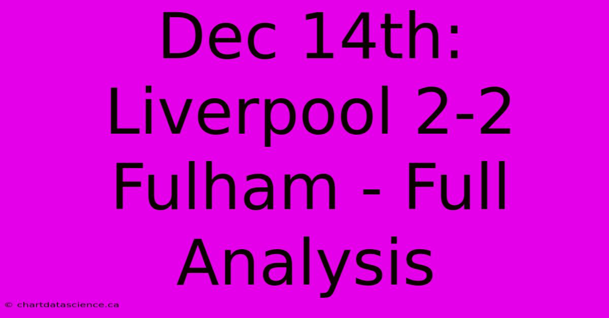 Dec 14th: Liverpool 2-2 Fulham - Full Analysis