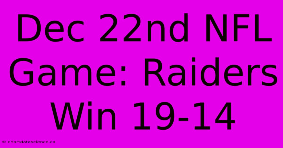 Dec 22nd NFL Game: Raiders Win 19-14