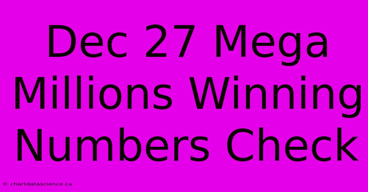 Dec 27 Mega Millions Winning Numbers Check