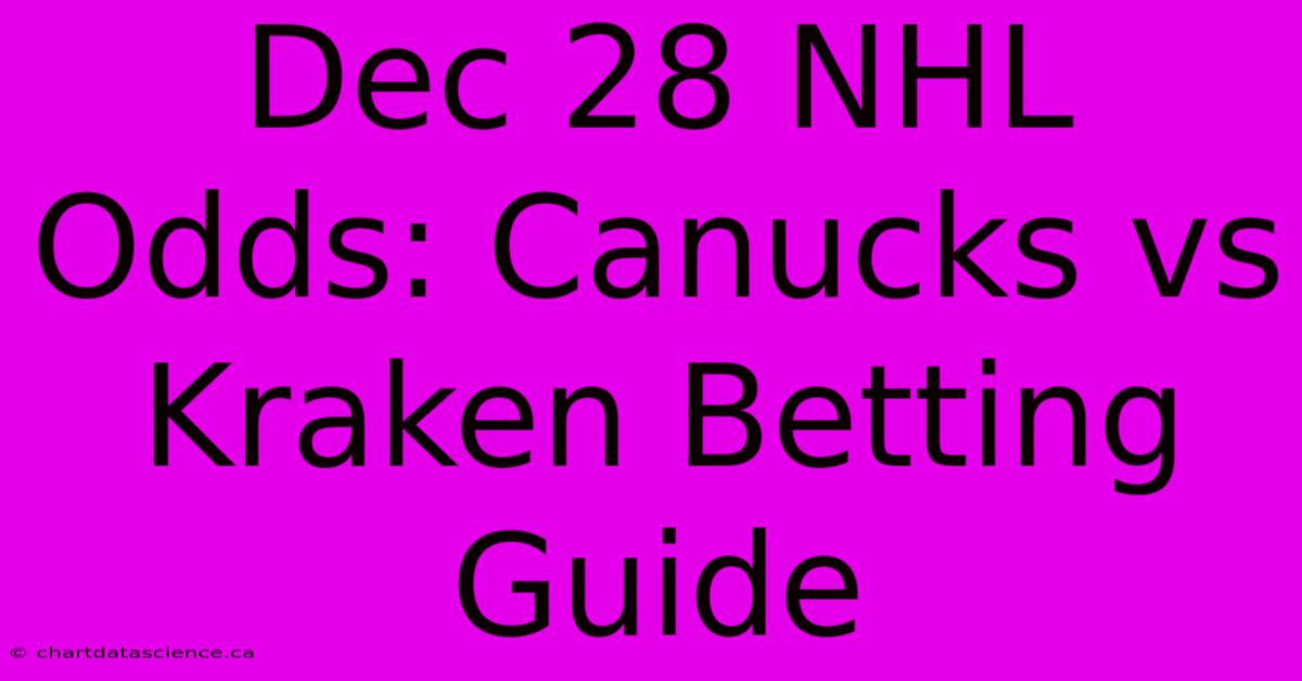 Dec 28 NHL Odds: Canucks Vs Kraken Betting Guide